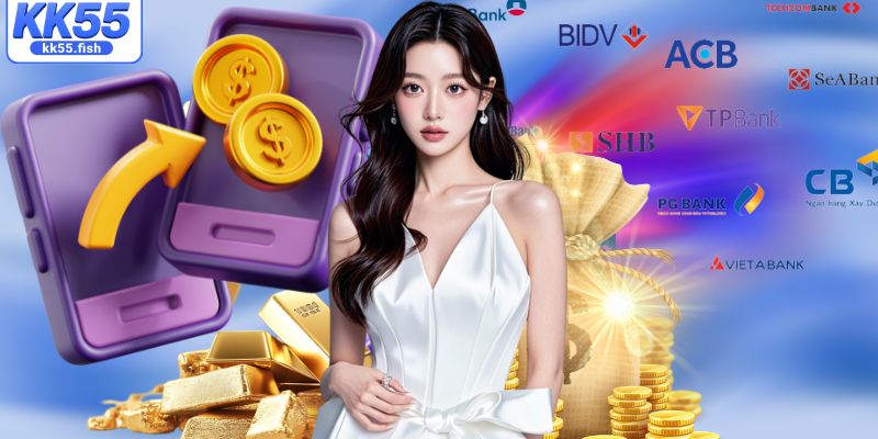 Hướng dẫn KK55 – Các bước nạp/rút trên nền tảng